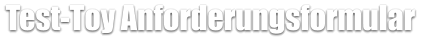 Test-Toy Anforderungsformular