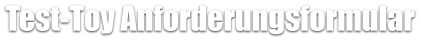 Test-Toy Anforderungsformular